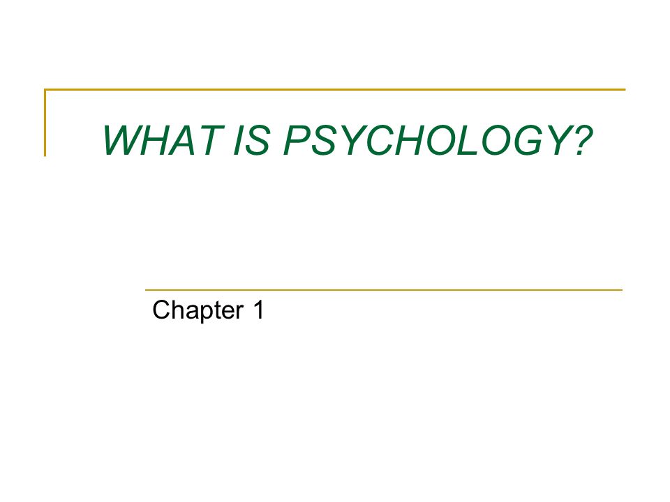 WHAT IS PSYCHOLOGY? Chapter 1. Section 1—Why Study Psychology Section 1 ...