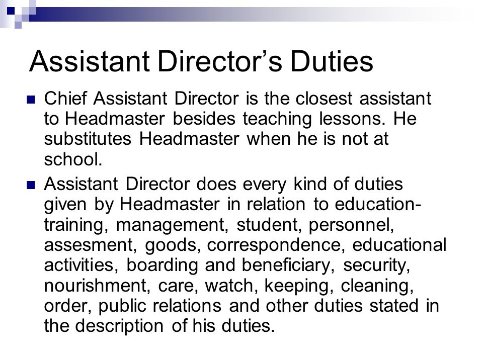 Assistant Director’s Duties Chief Assistant Director is the closest assistant to Headmaster besides teaching lessons.