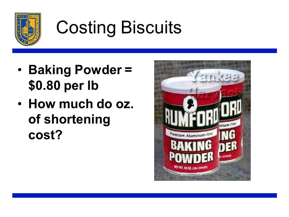 Costing Biscuits Baking Powder = $0.80 per lb How much do oz. of shortening cost