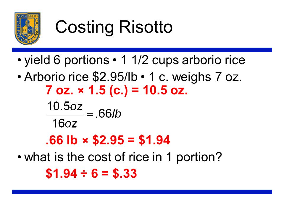 Costing Risotto yield 6 portions 1 1/2 cups arborio rice Arborio rice $2.95/lb 1 c.