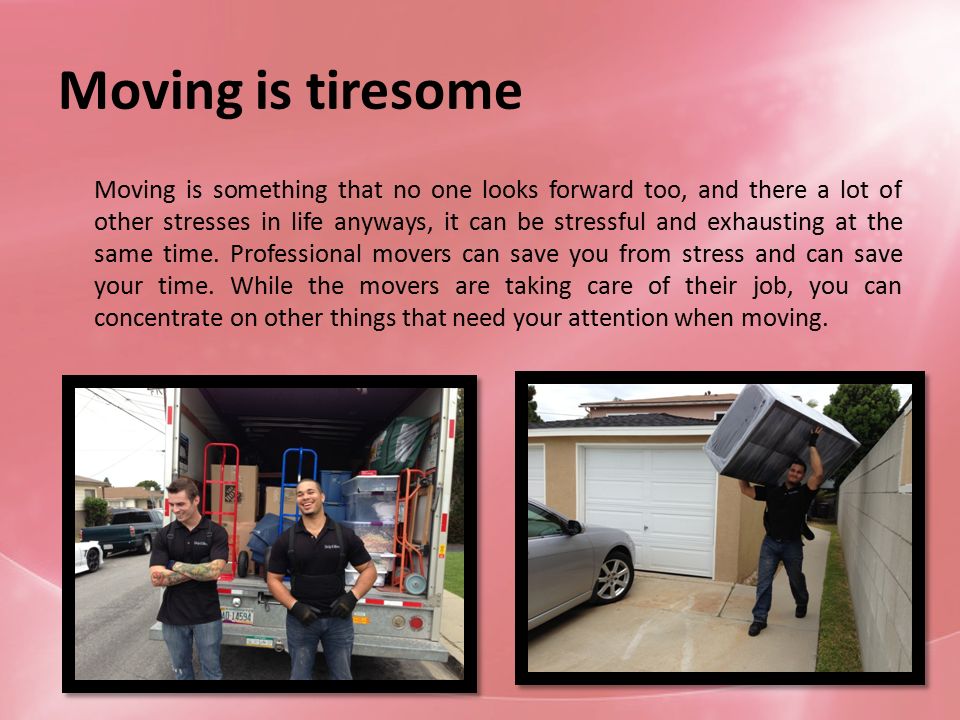Moving is tiresome Moving is something that no one looks forward too, and there a lot of other stresses in life anyways, it can be stressful and exhausting at the same time.