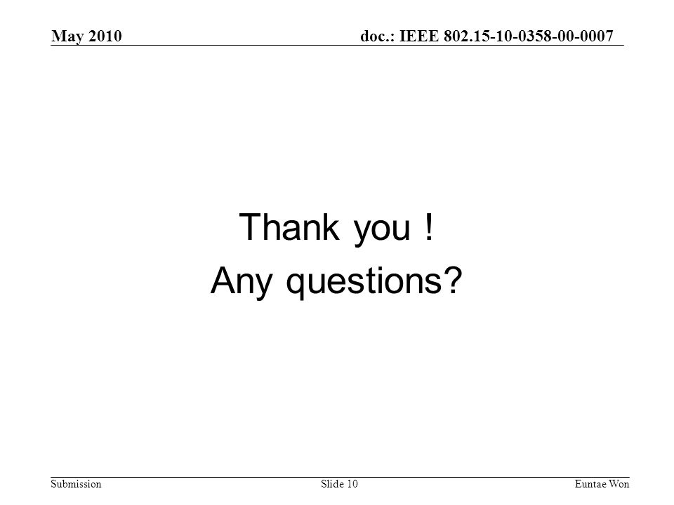 doc.: IEEE Submission May 2010 Euntae Won Thank you .