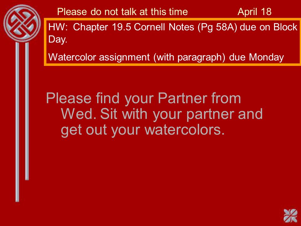 Please find your Partner from Wed. Sit with your partner and get out your watercolors.