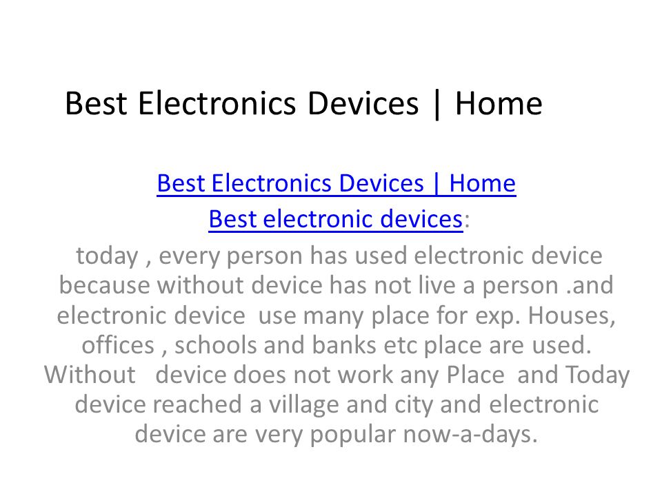 Best Electronics Devices | Home Best electronic devices:Best electronic devices today, every person has used electronic device because without device has not live a person.and electronic device use many place for exp.