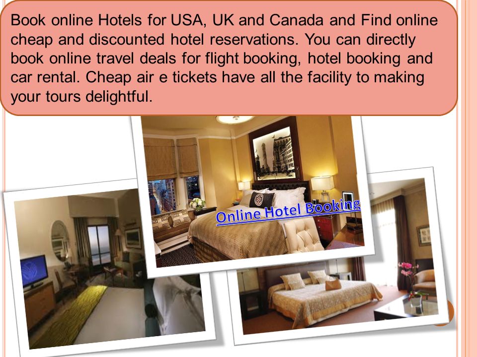 Book online Hotels for USA, UK and Canada and Find online cheap and discounted hotel reservations.
