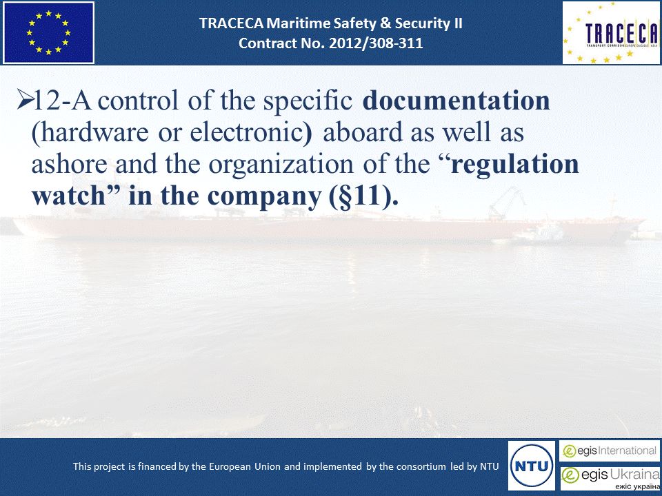  12-A control of the specific documentation (hardware or electronic) aboard as well as ashore and the organization of the regulation watch in the company (§11).