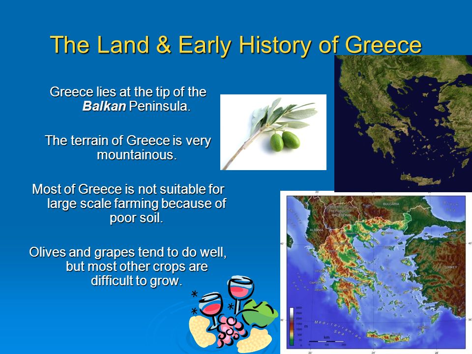 The Land & Early History of Greece Greece lies at the tip of the Balkan Peninsula.