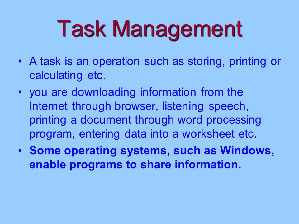 Task Management A task is an operation such as storing, printing or calculating etc.