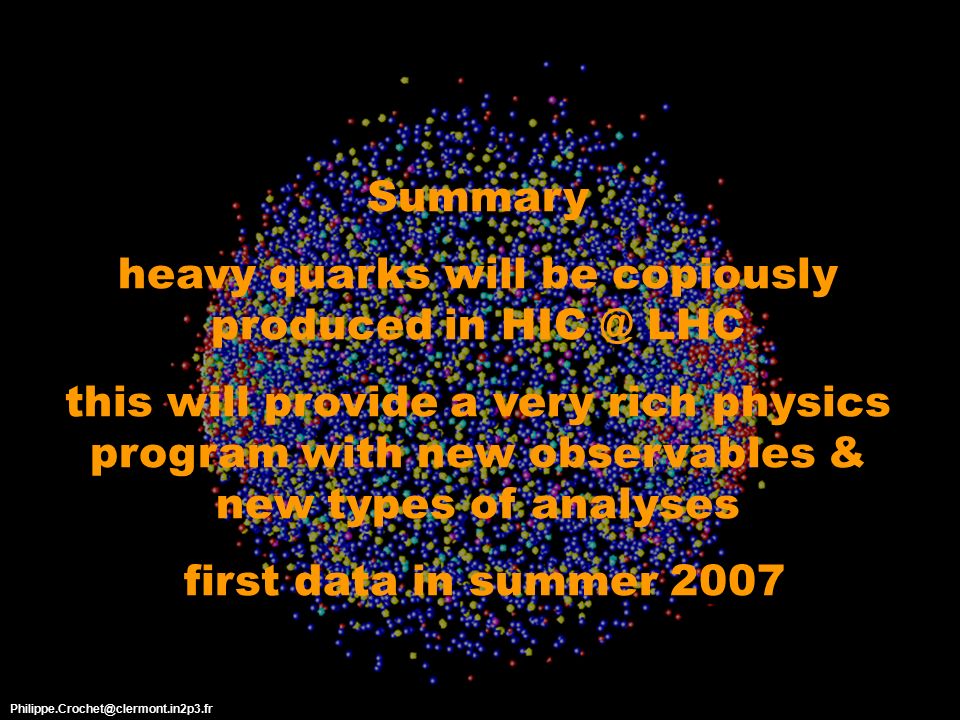 Summary heavy quarks will be copiously produced in LHC this will provide a very rich physics program with new observables & new types of analyses first data in summer 2007