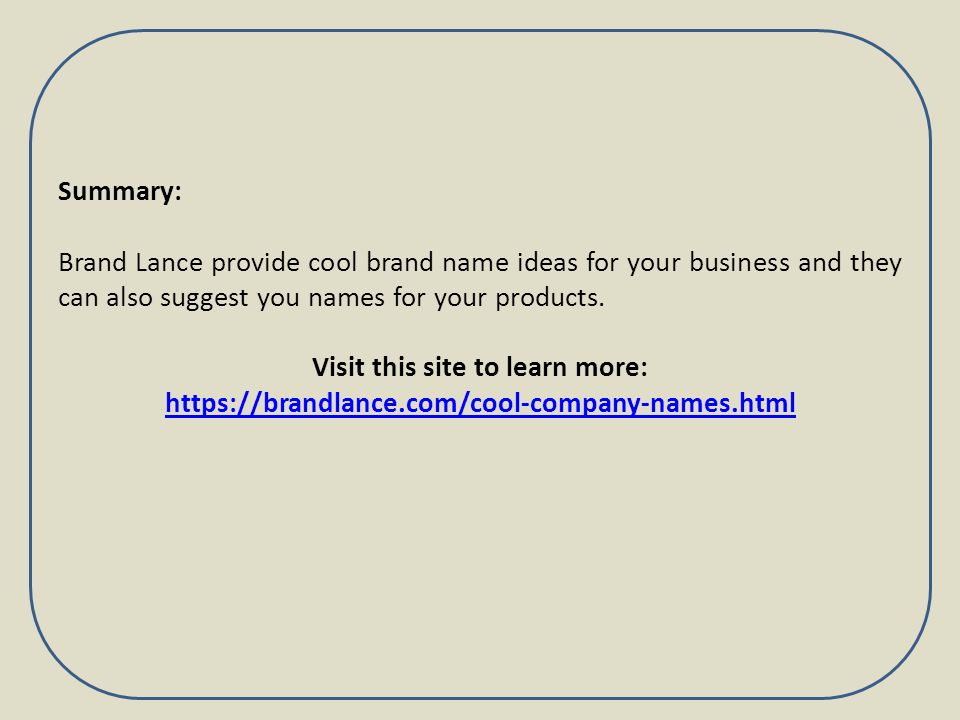 Summary: Brand Lance provide cool brand name ideas for your business and they can also suggest you names for your products.