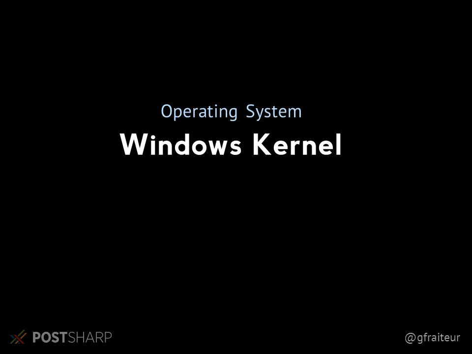 @gfraiteur Windows Kernel Operating System