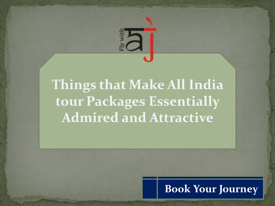 Things that Make All India tour Packages Essentially Admired and Attractive Book Your Journey