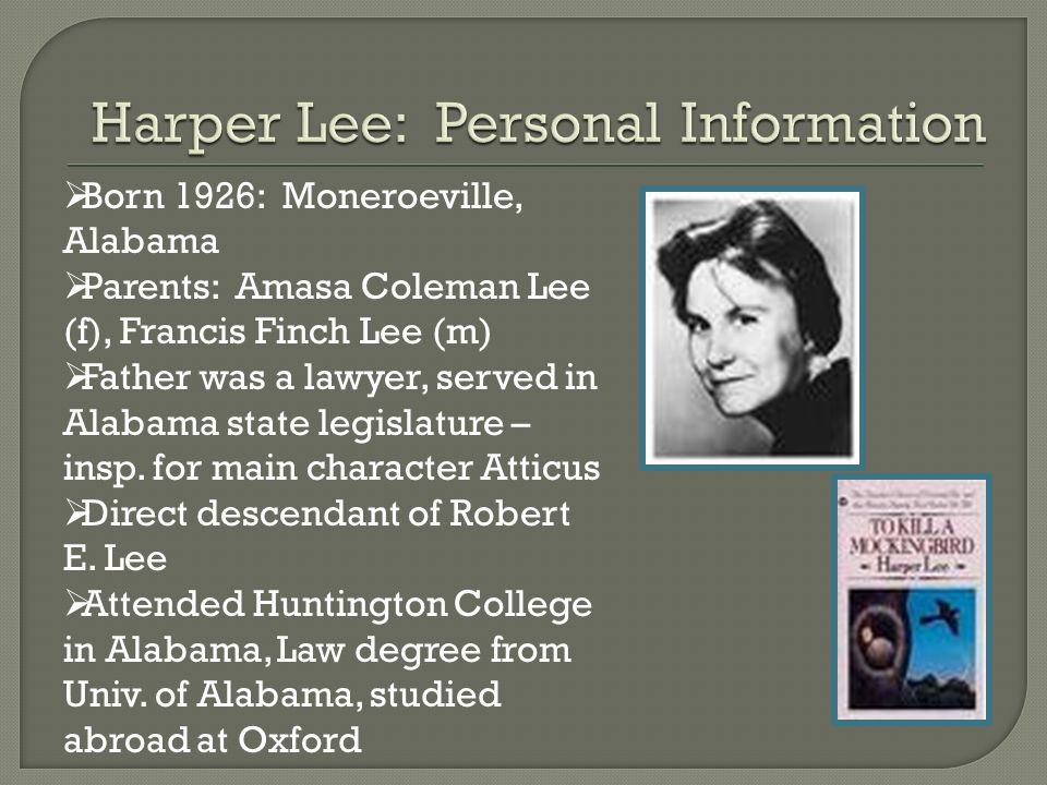 Background.  Born 1926: Moneroeville, Alabama  Parents: Amasa Coleman Lee  (f), Francis Finch Lee (m)  Father was a lawyer, served in Alabama state.  - ppt download