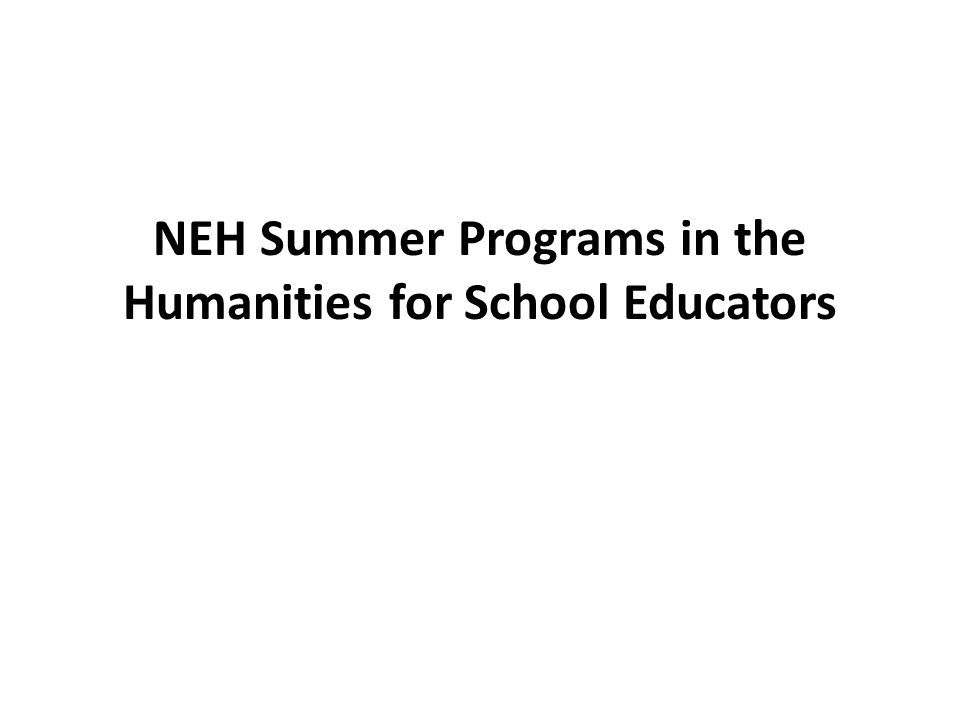 NEH Summer Programs in the Humanities for School Educators. ppt download