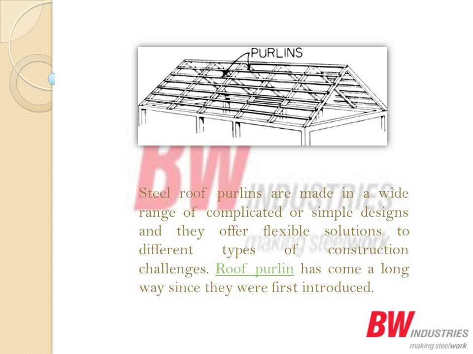 Steel roof purlins are made in a wide range of complicated or simple designs and they offer flexible solutions to different types of construction challenges.