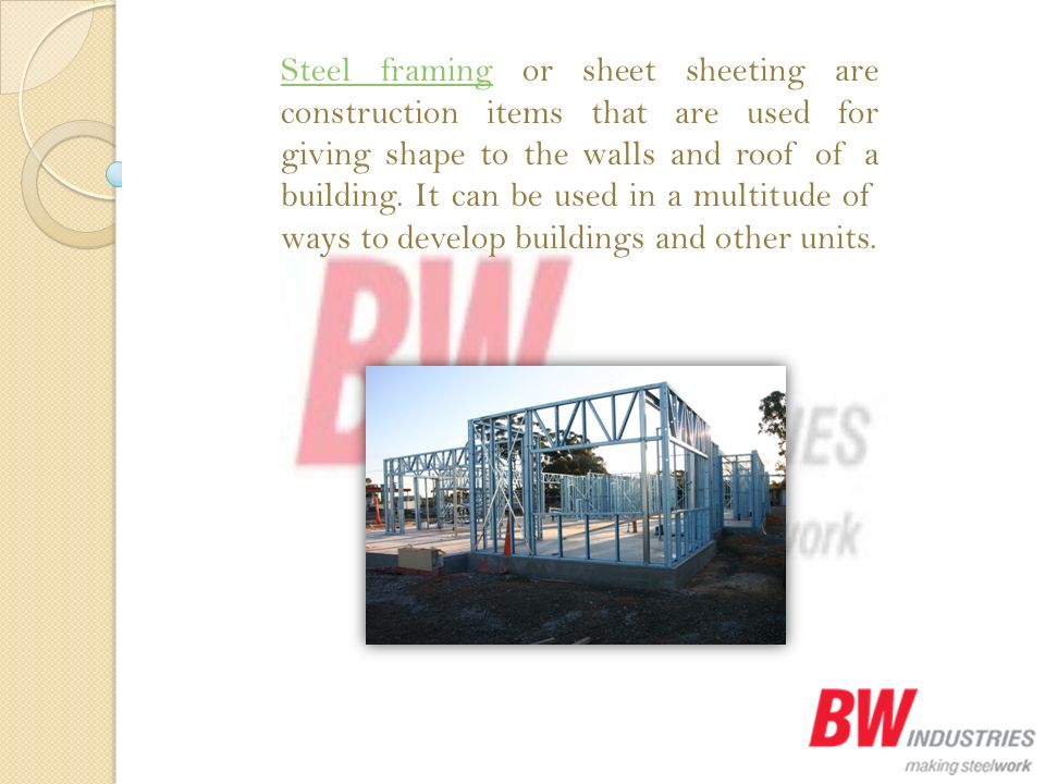 Steel framingSteel framing or sheet sheeting are construction items that are used for giving shape to the walls and roof of a building.