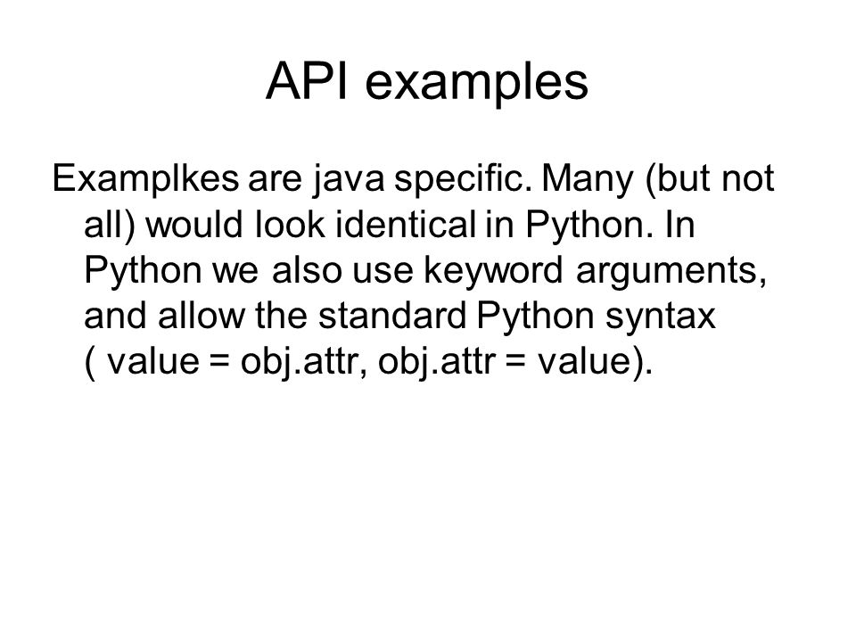 API examples Examplkes are java specific. Many (but not all) would look identical in Python.