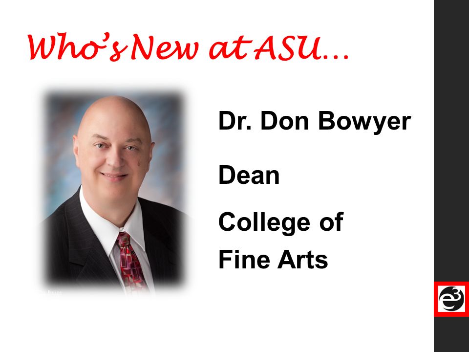 Who’s New at ASU… Dr. Don Bowyer Dean College of Fine Arts