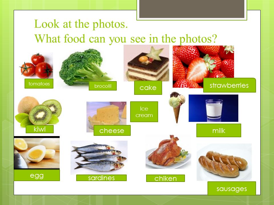 milk Look at the photos. What food can you see in the photos.