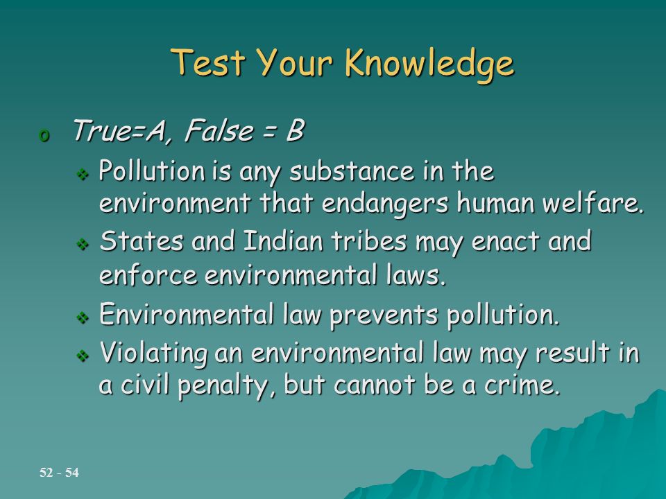 Test Your Knowledge o True=A, False = B  Pollution is any substance in the environment that endangers human welfare.