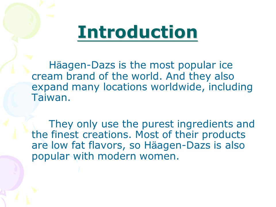 Introduction H ä agen-Dazs is the most popular ice cream brand of the world.
