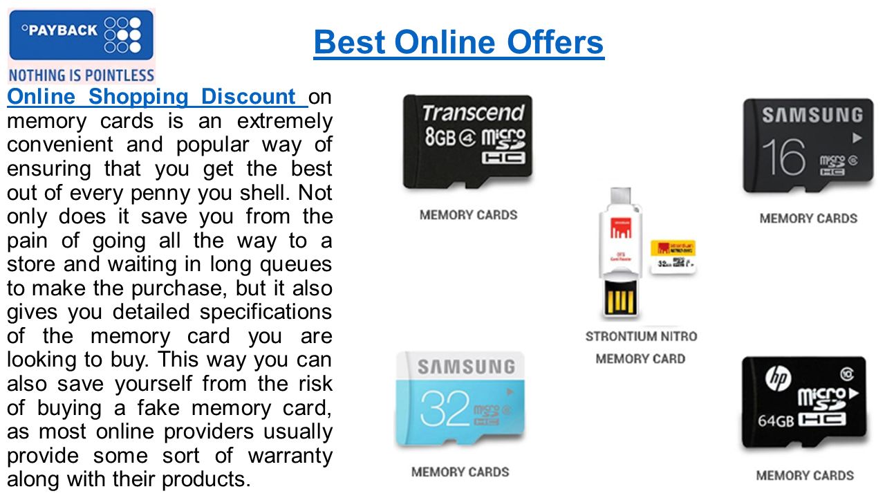 Best Online Offers Online Shopping Discount Online Shopping Discount on memory cards is an extremely convenient and popular way of ensuring that you get the best out of every penny you shell.