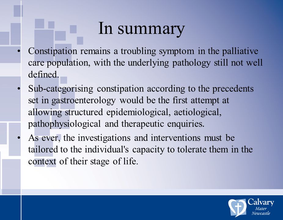 In summary Constipation remains a troubling symptom in the palliative care population, with the underlying pathology still not well defined.