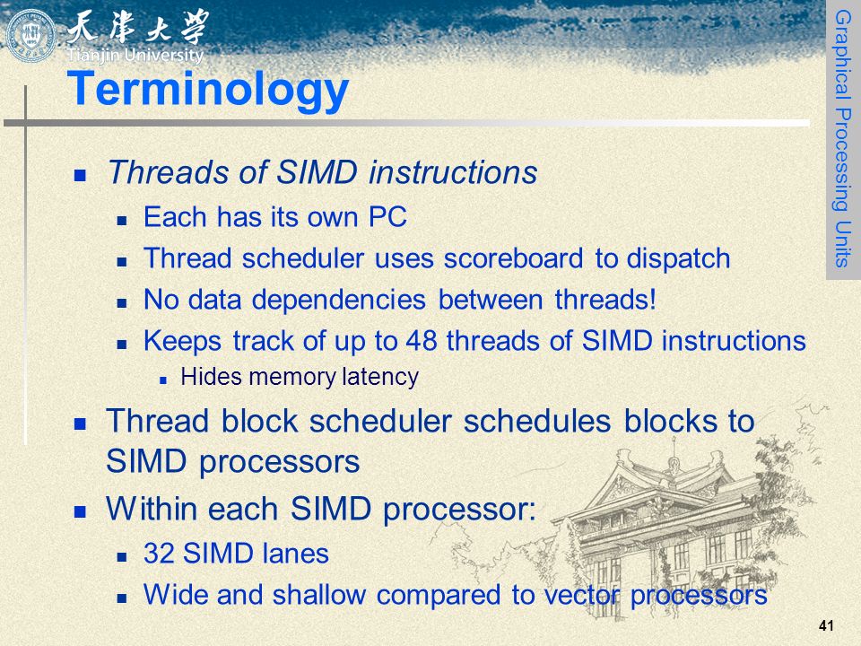 41 Terminology Threads of SIMD instructions Each has its own PC Thread scheduler uses scoreboard to dispatch No data dependencies between threads.