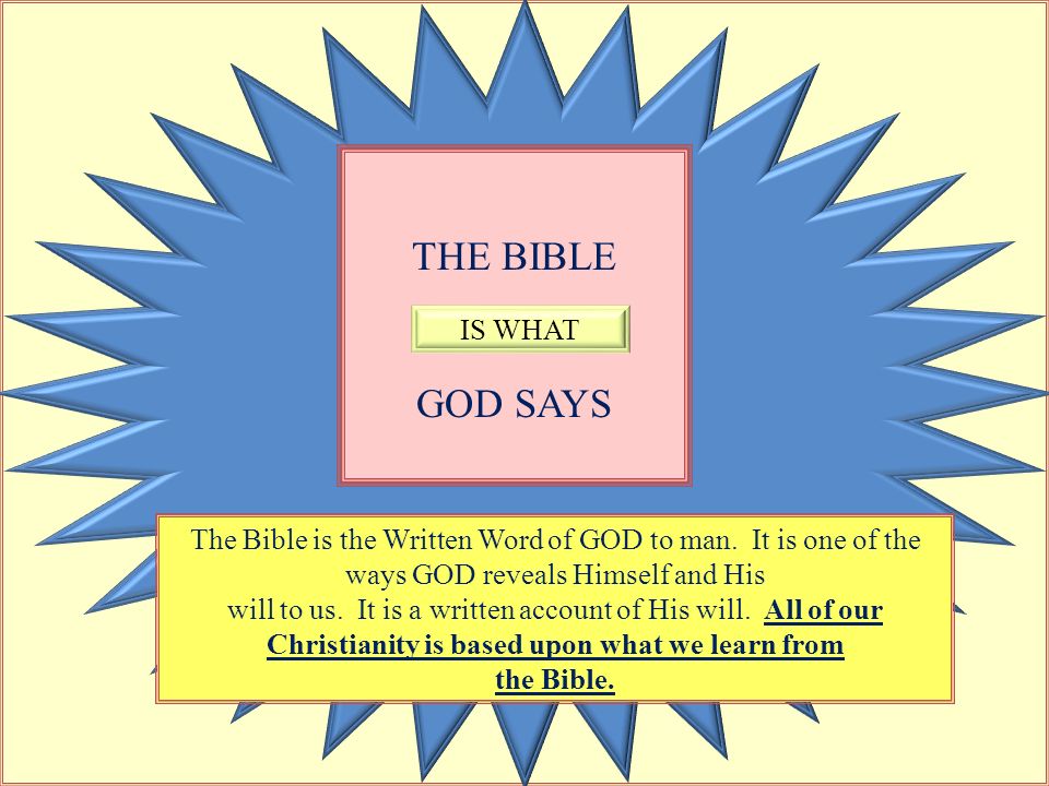 THE BIBLE GOD SAYS The Bible is the Written Word of GOD to man. It is one of the ways GOD reveals Himself and His will to us. It... 