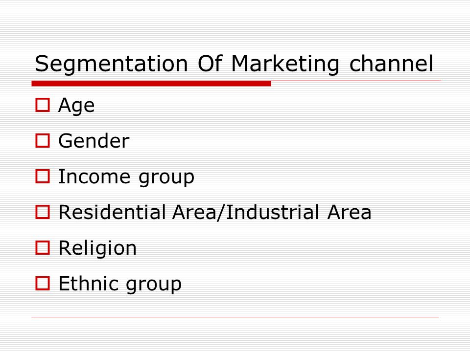 Segmentation Of Marketing channel  Age  Gender  Income group  Residential Area/Industrial Area  Religion  Ethnic group