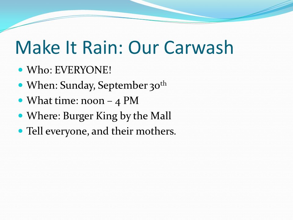 Make It Rain: Our Carwash Who: EVERYONE.