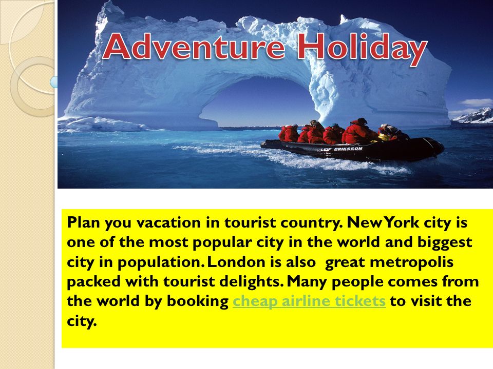 Plan you vacation in tourist country.