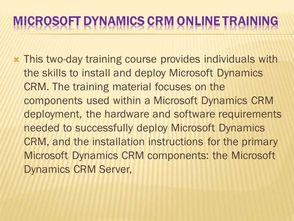 Microsoft dynamics crm online training.  Microsoft Dynamics CRM is a  customer relationship management (CRM) solution that provides the tools and  capabilities. - ppt download
