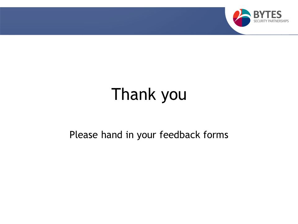 Thank you Please hand in your feedback forms