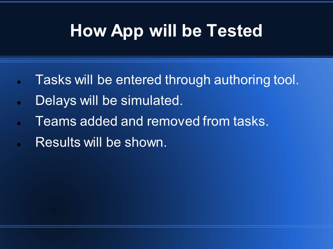 How App will be Tested Tasks will be entered through authoring tool.