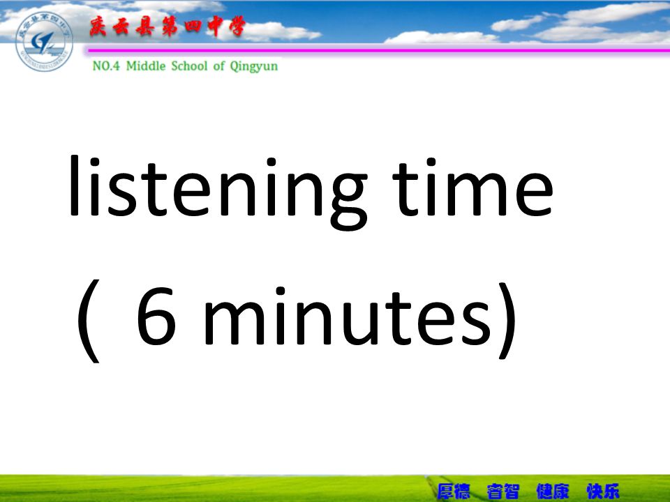 listening time （ 6 minutes)