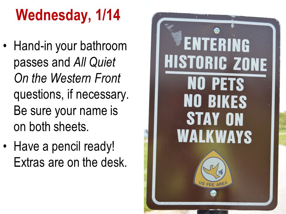 Wednesday, 1/14 Hand-in your bathroom passes and All Quiet On the Western Front questions, if necessary.