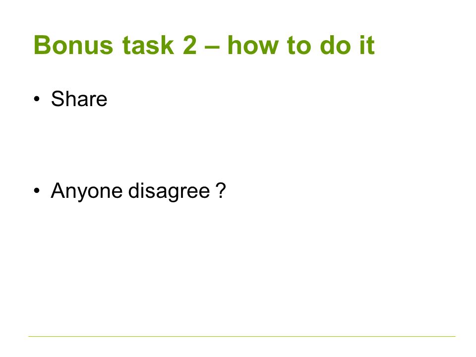 Bonus task 2 – how to do it Share Anyone disagree