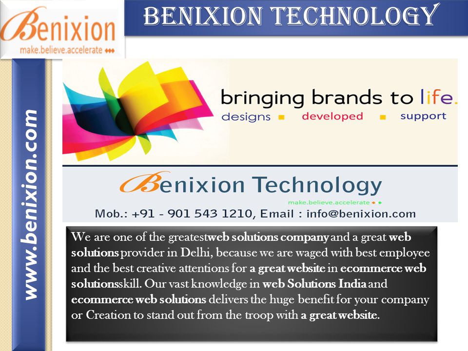 Benixion Technology Benixion Technology We are one of the greatestweb solutions company and a great web solutions provider in Delhi, because we are waged with best employee and the best creative attentions for a great website in ecommerce web solutionsskill.