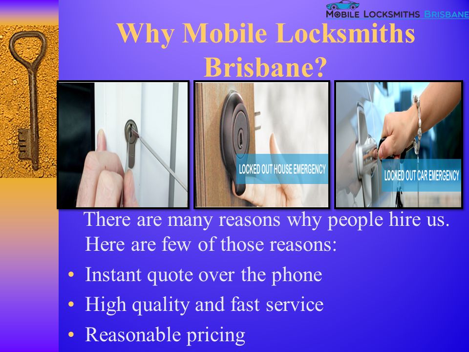 Why Mobile Locksmiths Brisbane. There are many reasons why people hire us.