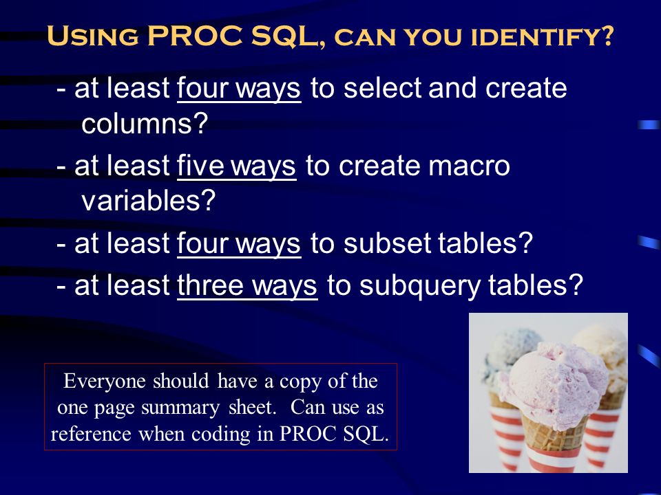 3 Using PROC SQL, can you identify. - at least four ways to select and create columns.
