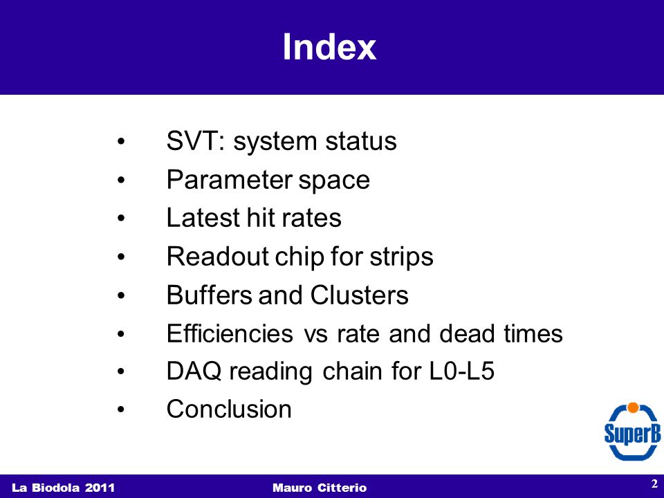 Index La Biodola 2011Mauro Citterio 2 SVT: system status Parameter space Latest hit rates Readout chip for strips Buffers and Clusters Efficiencies vs rate and dead times DAQ reading chain for L0-L5 Conclusion