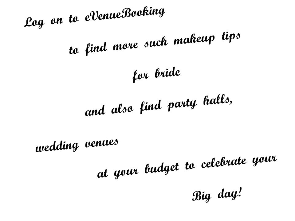 Log on to eVenueBooking to find more such makeup tips for bride and also find party halls, wedding venues at your budget to celebrate your Big day!