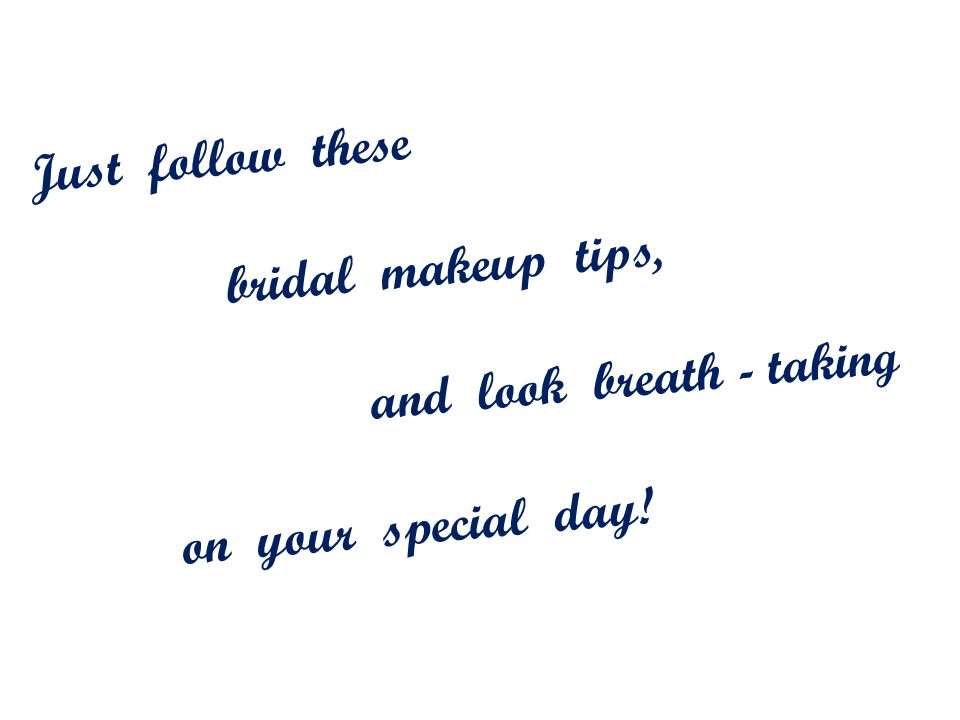 Just follow these bridal makeup tips, and look breath - taking on your special day!