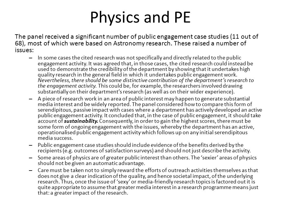 Physics and PE The panel received a significant number of public engagement case studies (11 out of 68), most of which were based on Astronomy research.