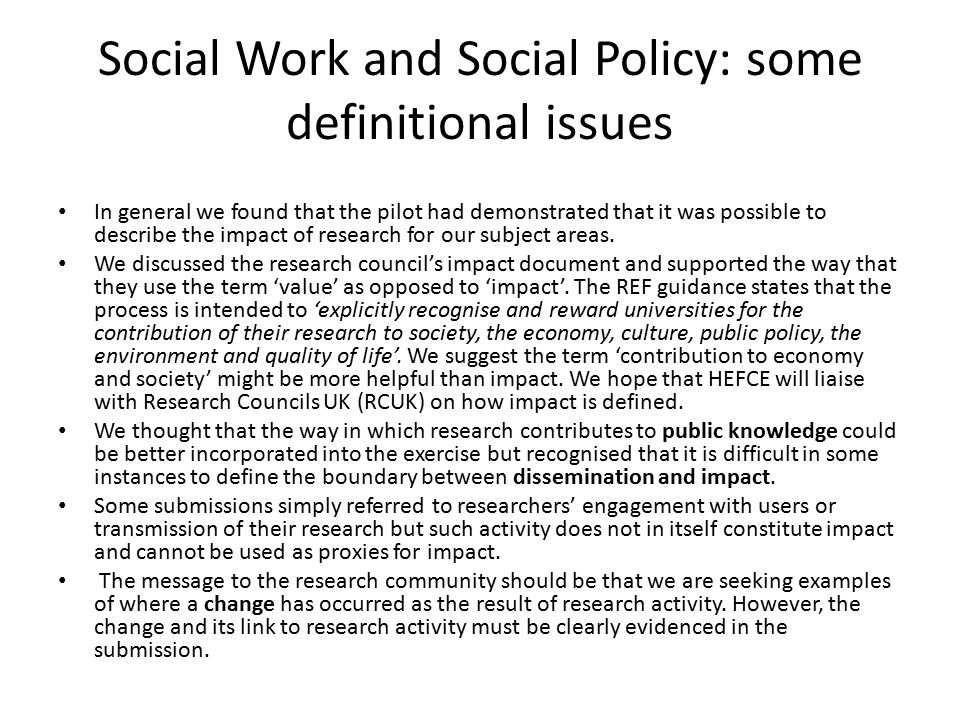 Social Work and Social Policy: some definitional issues In general we found that the pilot had demonstrated that it was possible to describe the impact of research for our subject areas.