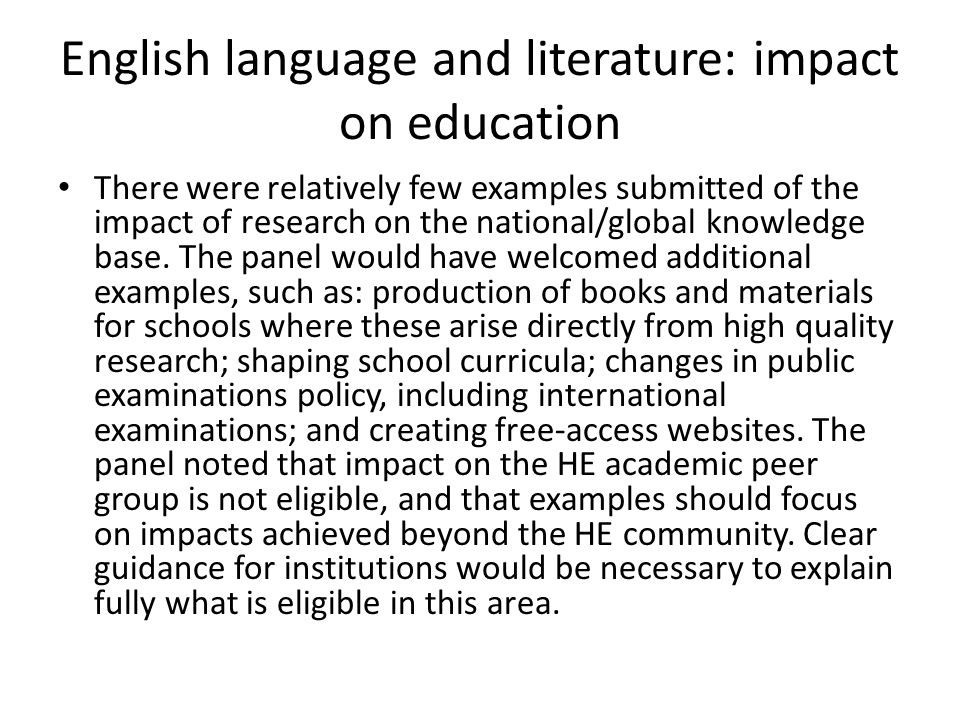 English language and literature: impact on education There were relatively few examples submitted of the impact of research on the national/global knowledge base.