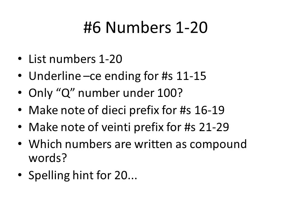 #6 Numbers 1-20 List numbers 1-20 Underline –ce ending for #s Only Q number under 100.