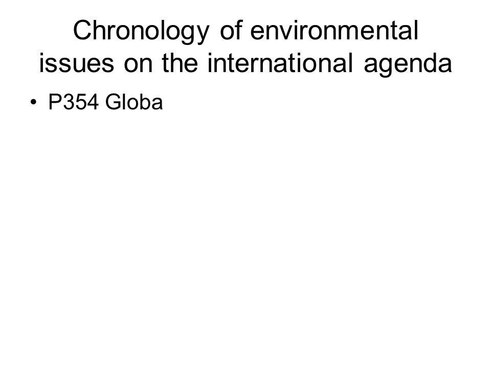 Chronology of environmental issues on the international agenda P354 Globa