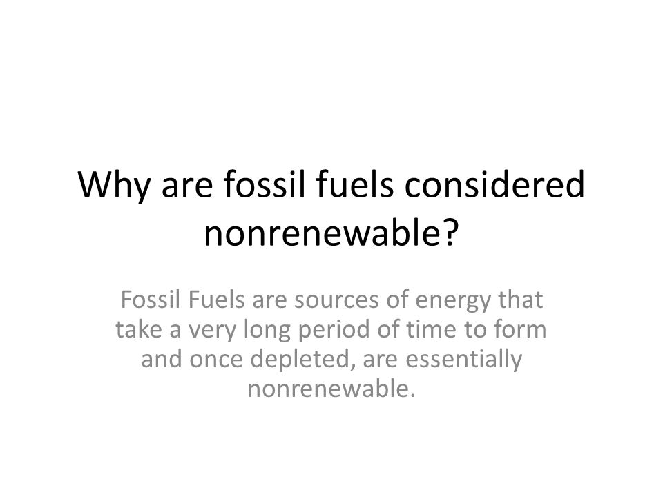Top 50+ imagen why are fossil fuels considered nonrenewable resources